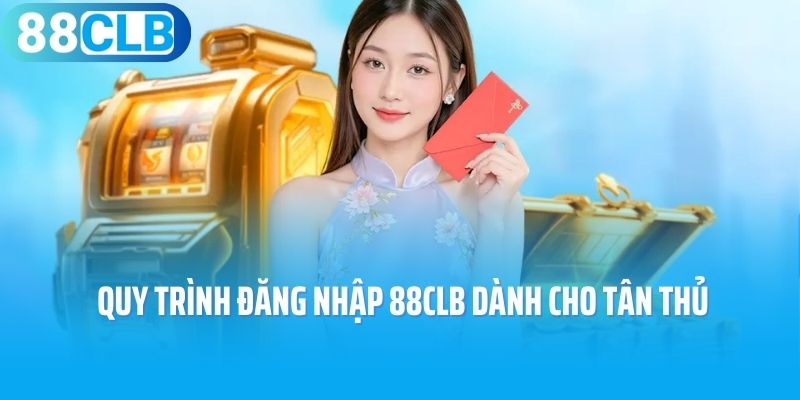 Hướng dẫn quy trình đăng nhập 88CLB dành cho tân thủ