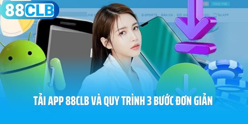 Tải app 88CLB và quy trình 3 bước đơn giản dành cho bạn 
